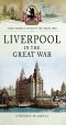 [Your Towns and Cities in the Great War 01] • Liverpool in the Great War